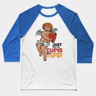 Just call me Cupid not Stupid!! Baseball T-Shirt